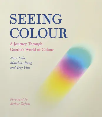 Seeing Colour: O călătorie prin lumea culorilor a lui Goethe - Seeing Colour: A Journey Through Goethe's World of Colour