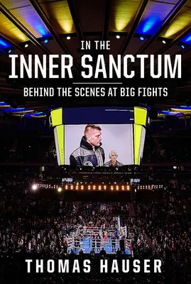 În sanctuarul interior: În culisele marilor lupte - In the Inner Sanctum: Behind the Scenes at Big Fights
