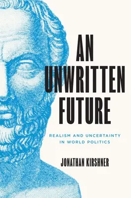 Un viitor nescris: Realism și incertitudine în politica mondială - An Unwritten Future: Realism and Uncertainty in World Politics