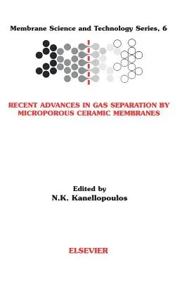 Recent Advances in Gas Separation by Microporous Ceramic Membranes (Progrese recente în separarea gazelor prin membrane ceramice microporoase): Volumul 6 - Recent Advances in Gas Separation by Microporous Ceramic Membranes: Volume 6