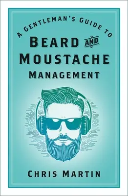 Ghidul unui gentleman pentru gestionarea bărbii și a mustății - A Gentleman's Guide to Beard and Moustache Management