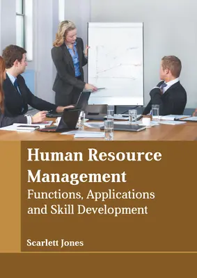 Managementul resurselor umane: Funcții, aplicații și dezvoltarea abilităților - Human Resource Management: Functions, Applications and Skill Development