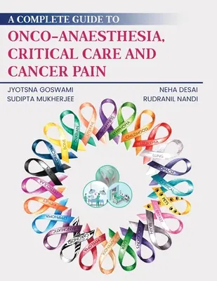 Un ghid complet pentru onco-anestezie, îngrijire critică și durerea provocată de cancer - A Complete Guide to Onco-Anaesthesia, Critical Care and Cancer Pain