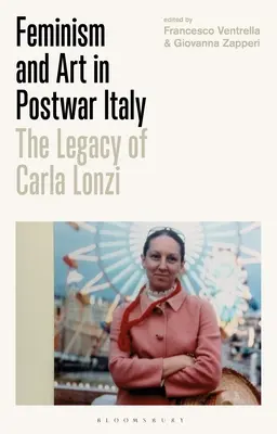 Feminism și artă în Italia postbelică: Moștenirea Carlei Lonzi - Feminism and Art in Postwar Italy: The Legacy of Carla Lonzi