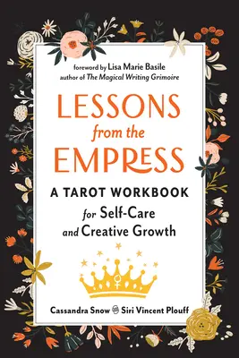 Lecții de la împărăteasă: O carte de lucru de tarot pentru îngrijirea de sine și creșterea creativă - Lessons from the Empress: A Tarot Workbook for Self-Care and Creative Growth