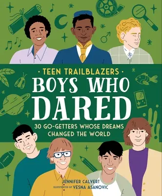 Adolescenți deschizători de drumuri: 30 de băieți îndrăzneți ale căror vise au schimbat lumea - Teen Trailblazers: 30 Daring Boys Whose Dreams Changed the World