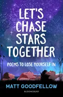 Să alergăm după stele împreună - Poezii în care să te pierzi, perfecte pentru 10+ - Let's Chase Stars Together - Poems to lose yourself in, perfect for 10+