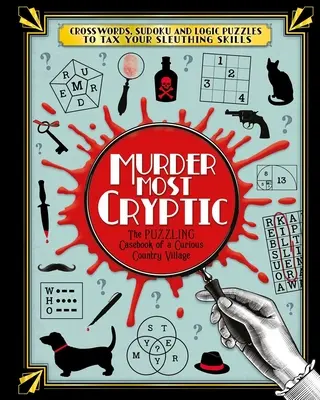 Crima cea mai criptografică: Crosswords, Sudoku and Logic Puzzles to Tax Your Sleuthing Skills! - Murder Most Cryptic: Crosswords, Sudoku and Logic Puzzles to Tax Your Sleuthing Skills!