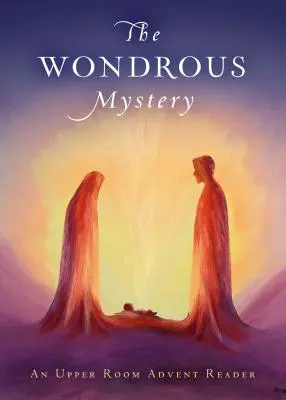 Misterul minunat: Un cititor de Advent Upper Room - The Wondrous Mystery: An Upper Room Advent Reader