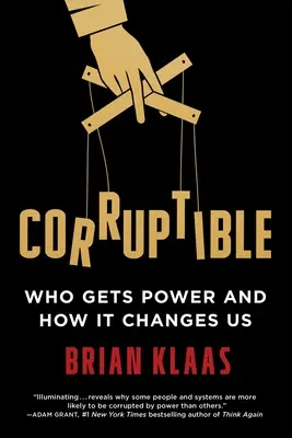 Coruptibil: Cine obține puterea și cum ne schimbă aceasta - Corruptible: Who Gets Power and How It Changes Us