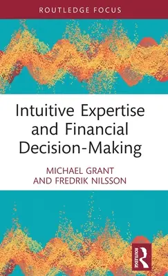Expertiza intuitivă și luarea deciziilor financiare - Intuitive Expertise and Financial Decision-Making