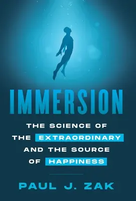 Imersiune: Știința extraordinarului și sursa fericirii: The Science of the Extraordinary and the Source of Happiness - Immersion: The Science of the Extraordinary and the Source of Happiness