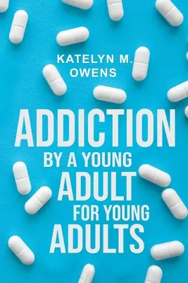 Dependența: De un tânăr adult, pentru tineri adulți - Addiction: By a Young Adult, for Young Adults