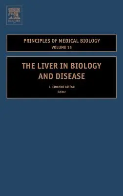 Ficatul în biologie și boală: Liver Biology in Disease, Hepato - Biology in Disease Volume 15 - The Liver in Biology and Disease: Liver Biology in Disease, Hepato - Biology in Disease Volume 15