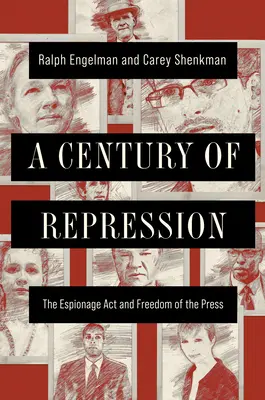 Un secol de represiune: Legea spionajului și libertatea presei - A Century of Repression: The Espionage ACT and Freedom of the Press