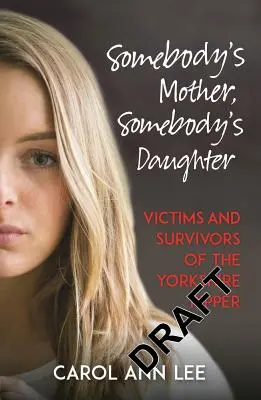 Mama cuiva, fiica cuiva: Victime și supraviețuitori ai Spintecătorului din Yorkshire - Somebody's Mother, Somebody's Daughter: Victims and Survivors of the Yorkshire Ripper