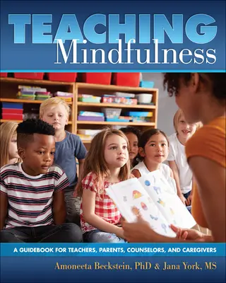 Predarea atenției conștiente: Un ghid pentru profesori, părinți, consilieri și îngrijitori - Teaching Mindfulness: A Guidebook for Teachers, Parents, Counselors, and Caregivers