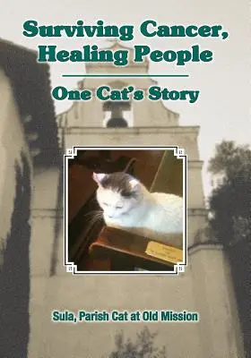 Supraviețuind cancerului, vindecând oameni: Povestea unei pisici - Surviving Cancer, Healing People: One Cat's Story