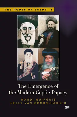 The Emergence of the Modern Coptic Papacy: The Popes of Egypt, Volume 3