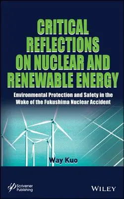 Reflecții critice asupra energiei nucleare și regenerabile: Protecția și siguranța mediului în urma accidentului nuclear de la Fukushima - Critical Reflections on Nuclear and Renewable Energy: Environmental Protection and Safety in the Wake of the Fukushima Nuclear Accident