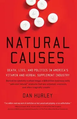 Cauze naturale: Moarte, minciuni și politică în industria americană a suplimentelor pe bază de vitamine și plante - Natural Causes: Death, Lies and Politics in America's Vitamin and Herbal Supplement Industry