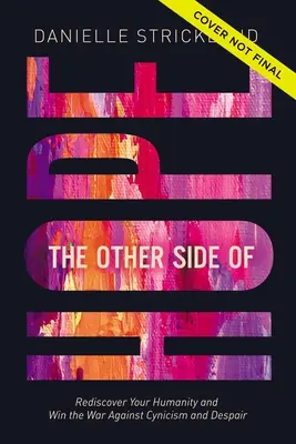 Cealaltă parte a speranței: Flipping the Script on Cynicism and Despair and Rediscovering Our Humanity - The Other Side of Hope: Flipping the Script on Cynicism and Despair and Rediscovering Our Humanity