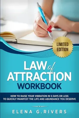 Cartea de lucru a Legii Atracției: Cum să-ți ridici vibrația în 5 zile sau mai puțin pentru a începe să-ți manifești realitatea visată - Law of Attraction Workbook: How to Raise Your Vibration in 5 Days or Less to Start Manifesting Your Dream Reality