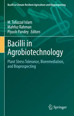 Bacilii în agrobiotehnologie: Toleranța plantelor la stres, bioremedierea și bioprospectarea - Bacilli in Agrobiotechnology: Plant Stress Tolerance, Bioremediation, and Bioprospecting