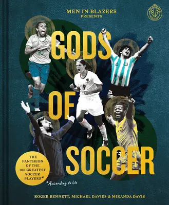 Men in Blazers prezintă Gods of Soccer: Panteonul celor mai mari 100 de jucători de fotbal (după părerea noastră) - Men in Blazers Present Gods of Soccer: The Pantheon of the 100 Greatest Soccer Players (According to Us)
