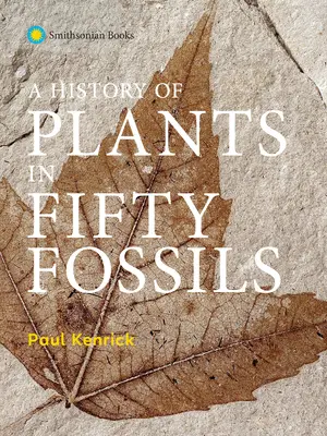 O istorie a plantelor în 50 de fosile - A History of Plants in Fifty Fossils