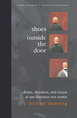 Pantofii din fața ușii: Dorință, devotament și exces la Centrul Zen din San Francisco - Shoes Outside the Door: Desire, Devotion, and Excess at San Francisco Zen Center