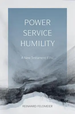 Putere, slujire, umilință: O etică a Noului Testament - Power, Service, Humility: A New Testament Ethic