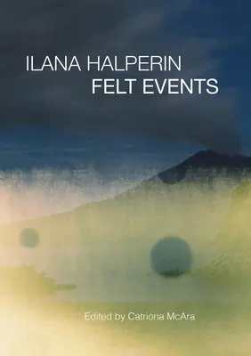 Ilana Halperin: Evenimente Felt - Ilana Halperin: Felt Events