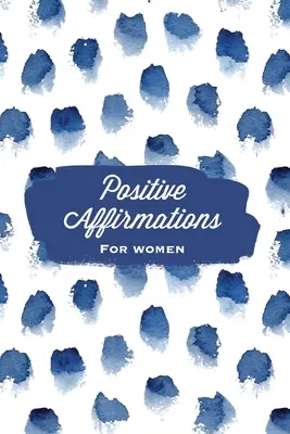 Afirmații pozitive pentru femei: Afirmații, jurnal, carnețel cu convingeri de sine, carte, alb cu linii, cu sugestii de scris, cadou - Positive Affirmations For Women: Affirmation, Journal, Self Beliefs Notebook, Book, Blank Lined With Writing Prompts, Gift