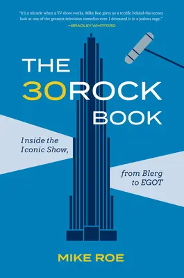 Cartea 30 Rock: Inside the Iconic Show, de la Blerg la Egot - The 30 Rock Book: Inside the Iconic Show, from Blerg to Egot
