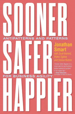 Sooner Safer Happier: Antitipuri și modele pentru agilitatea în afaceri (Antipatterns and Patterns for Business Agility) - Sooner Safer Happier: Antipatterns and Patterns for Business Agility
