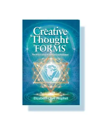 Formele gândirii creative - Arta și știința transformării spirituale (Profetul Elizabeth Clare (Elizabeth Clare Prophet)) - Creative Thought Forms - The Art & Science of Spiritual Transformation (Prophet Elizabeth Clare (Elizabeth Clare Prophet))