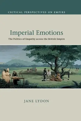 Emoții imperiale: Politica empatiei în Imperiul Britanic - Imperial Emotions: The Politics of Empathy Across the British Empire