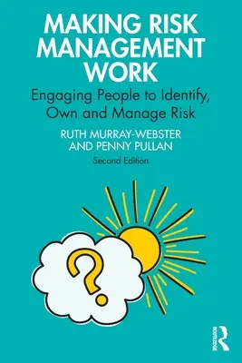 Making Risk Management Work: Angajarea oamenilor în identificarea, însușirea și gestionarea riscurilor - Making Risk Management Work: Engaging People to Identify, Own and Manage Risk
