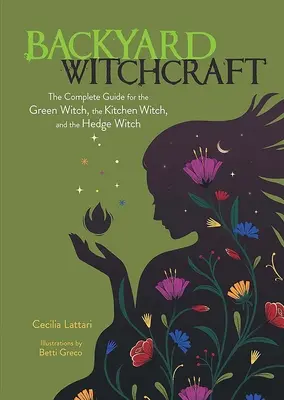Vrăjitoria din curtea din spate: Ghidul complet pentru vrăjitoarea verde, vrăjitoarea de bucătărie și vrăjitoarea de gard viu (The Complete Guide for the Green Witch, the Kitchen Witch, and the Hedge Witch) - Backyard Witchcraft: The Complete Guide for the Green Witch, the Kitchen Witch, and the Hedge Witch