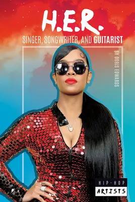 H.E.R.: cântăreț, compozitor și chitarist: Singer, Songwriter, and Guitarist - H.E.R.: Singer, Songwriter, and Guitarist: Singer, Songwriter, and Guitarist