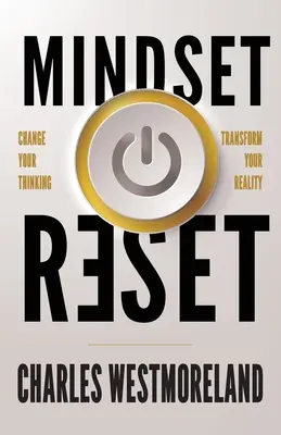 Mindset Reset: Schimbă-ți gândirea transformă-ți realitatea - Mindset Reset: Change Your Thinking Transform Your Reality