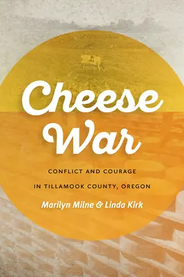 Războiul brânzei: Conflict și curaj în comitatul Tillamook, Oregon - Cheese War: Conflict and Courage in Tillamook County, Oregon