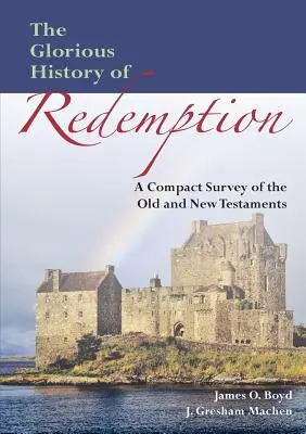 Istoria glorioasă a răscumpărării: Un rezumat compact al Vechiului și Noului Testament - The Glorious History of Redemption: A Compact Summary of the Old and New Testaments