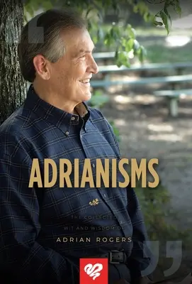 Adrianisme: Colecția de inteligență și înțelepciune a lui Adrian Rogers - Adrianisms: The Collected Wit and Wisdom of Adrian Rogers
