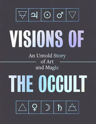 Visions of the Occult: O poveste neștiută despre artă și magie - Visions of the Occult: An Untold Story of Art & Magic