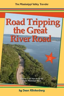 Road Tripping the Great River Road: 18 călătorii de-a lungul râului Mississippi superior - Road Tripping the Great River Road: 18 Trips Along the Upper Mississippi River