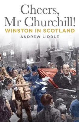 Noroc, domnule Churchill! Winston în Scoția - Cheers, MR Churchill!: Winston in Scotland