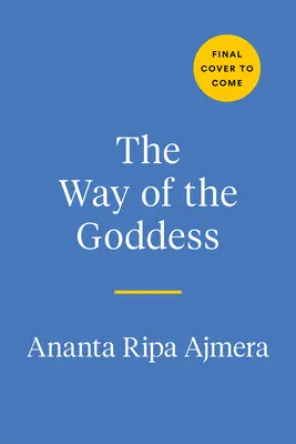 The Way of the Goddess: Ritualuri zilnice pentru a-ți trezi războinicul interior și a-ți descoperi adevăratul sine - The Way of the Goddess: Daily Rituals to Awaken Your Inner Warrior and Discover Your True Self