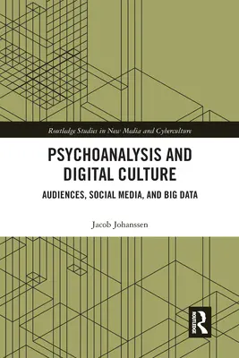 Psihanaliza și cultura digitală: Audiențe, social media și big data - Psychoanalysis and Digital Culture: Audiences, Social Media, and Big Data